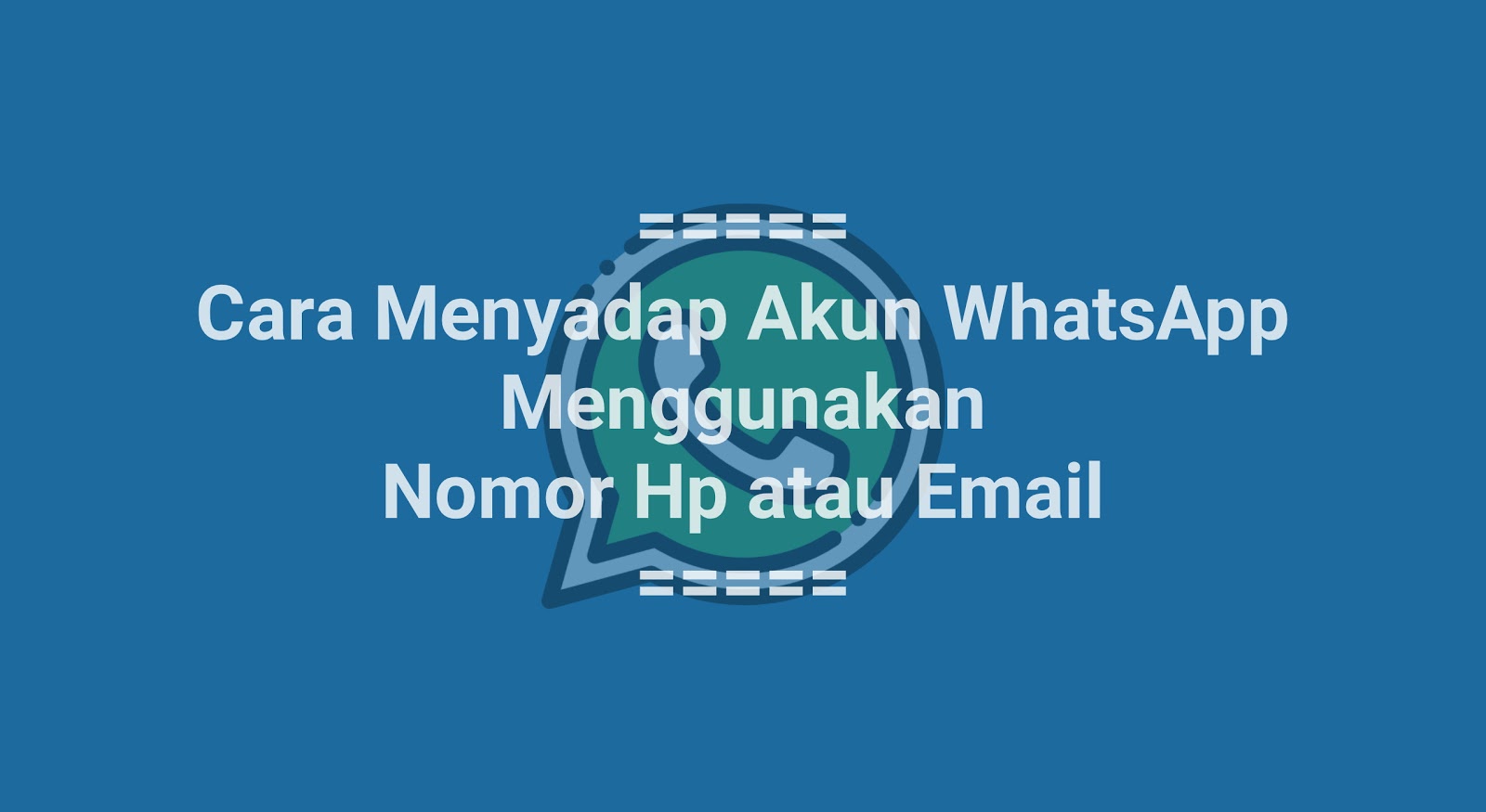 Cara Menyadap Whatsapp Menggunakan Nomor hp atau Email