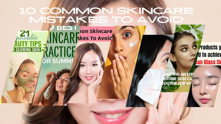 10 COMMON SKINCARE MISTAKES TO AVOID
