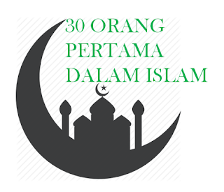 Serba Serbi 30 Orang Pertama Dalam Islam 