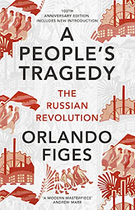 A People's Tragedy: The Russian Revolution – centenary edition with new introduction (English Edition)