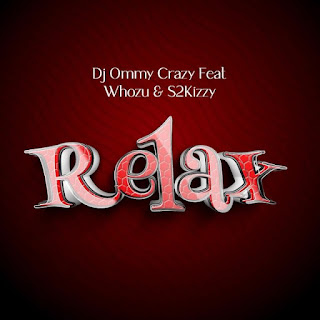 AUDIO | Dj Ommy Crazy Ft. Whozu & S2kizzy – Relax (Mp3 Audio Download)
