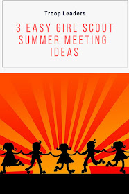 Easy Girl Scout Leader Summer Meeting Ideas