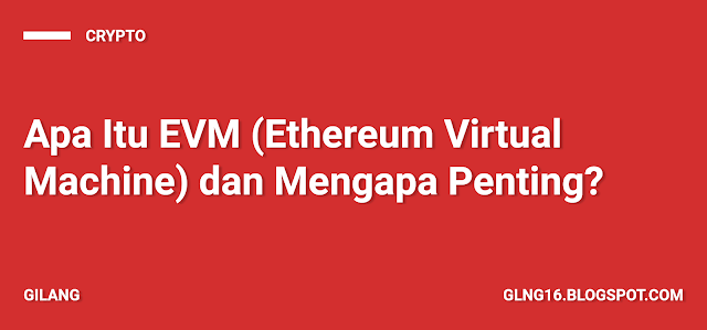 Apa Itu EVM (Ethereum Virtual Machine) dan Mengapa Penting?