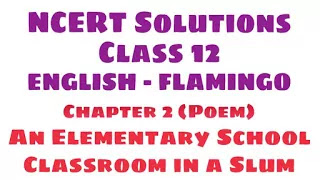 Flamingo English- Poem 2 An Elementary School Classroom in a Slum