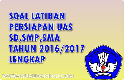 Kumpulan Soal Latihan UAS SD,SMP,SMA Lengkap 2016/2017