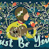 JUST BE YOU