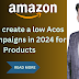 How to create a low Acos ppc campaigns in 2024 for Products