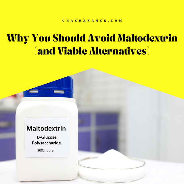 Why You Should Avoid Maltodextrin (and Viable Alternatives)