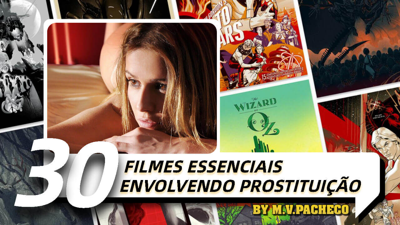  30 FILMES ESSENCIAIS ENVOLVENDO PROSTITUIÇÃO