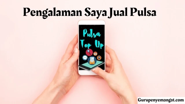 Pengalaman Saya Jual Pulsa