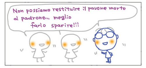 Non possiamo restituire il pavone morto al padrone... meglio farlo sparire!!!