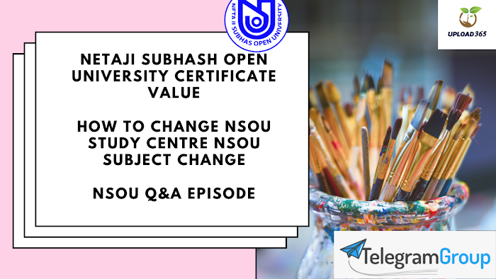 Netaji Subhash Open University certificate value• How To Change NSOU Study Centre NSOU Subject Change• NSOU Top 20 Q&A 