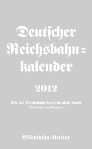 Deutscher Reichsbahn-Kalender 2012: Mit der Reichsbahn durch deutsche Lande
