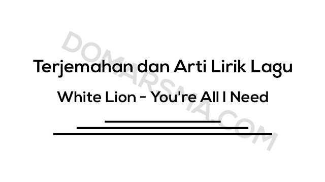 Terjemahan dan Arti Lirik Lagu White Lion  √ Terjemahan dan Arti Lirik Lagu White Lion - You're All I Need