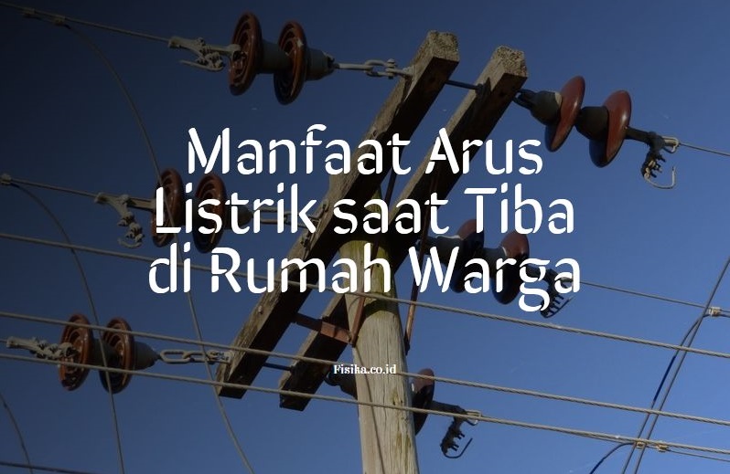 manfaat arus listrik saat tiba di rumah warga