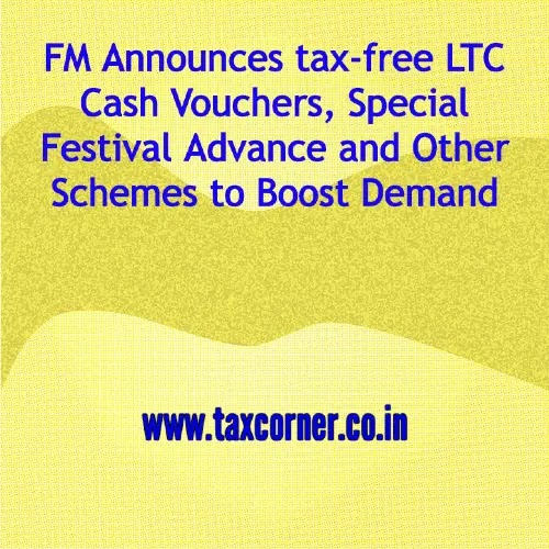 FM Announces tax-free LTC Cash Vouchers, Special Festival Advance and Other Schemes to Boost Demand