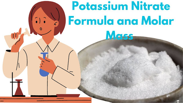 Potassium Nitrate Molar Mass, Formula and Uses