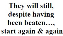 "They will still, despite having been beaten…, start again and again"