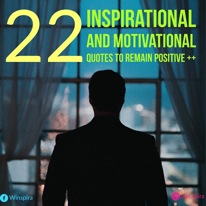 22 Inspirational and Motivational Quotes to remain Positive ++