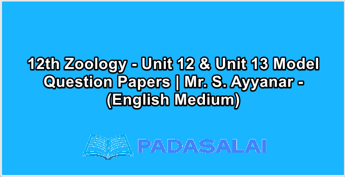 12th Zoology - Unit 12 & Unit 13 Model Question Papers | Mr. S. Ayyanar - (English Medium)