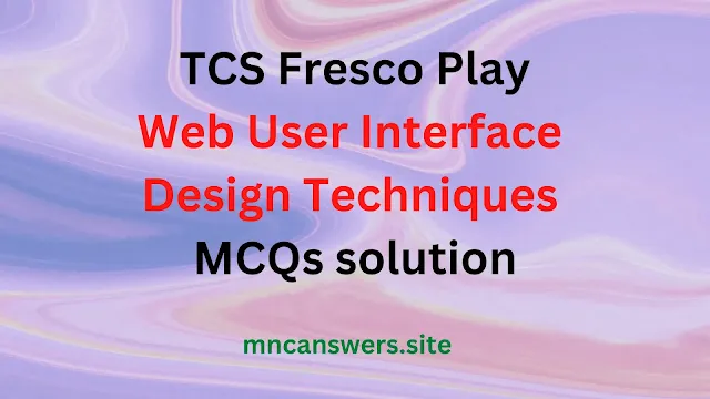 Web User Interface Design Techniques MCQ solution Fresco Play