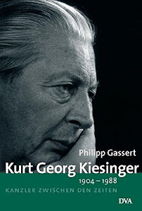 Kurt Georg Kiesinger - 1904–1988: Kanzler zwischen den Zeiten