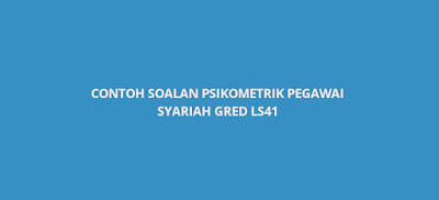 Contoh Soalan Psikometrik Pegawai Syariah Gred LS41