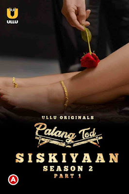 Palang Tod (Siskiyaan – Season 2 ) – Part 1 Hindi Ullu WEB Series 1080p & 720p & 480p x264/HEVC