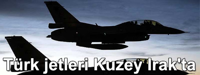 Turk jetleri Kuzey Irakta