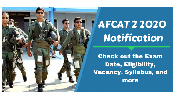 AFCAT 2 2020 Notification - Check out Exam Date, Eligibility, Vacancy, Syllabus, and more