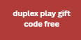 duplex play gift code free