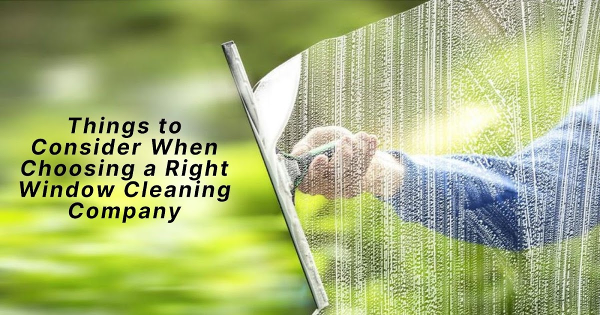 Things to Consider When Choosing a Right Window Cleaning Company