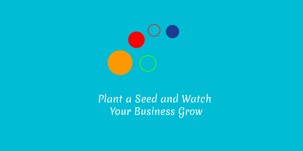 Plant a Seed and Watch Your Business Grow