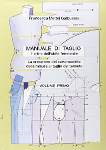 «Manuale di taglio (l'a-b-c dell'abito femminile). La creazione del cartamodello dalle misure al taglio del tessuto»: 1