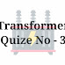 Transformer Quize 3