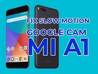 fix slow motion google camera mi a1