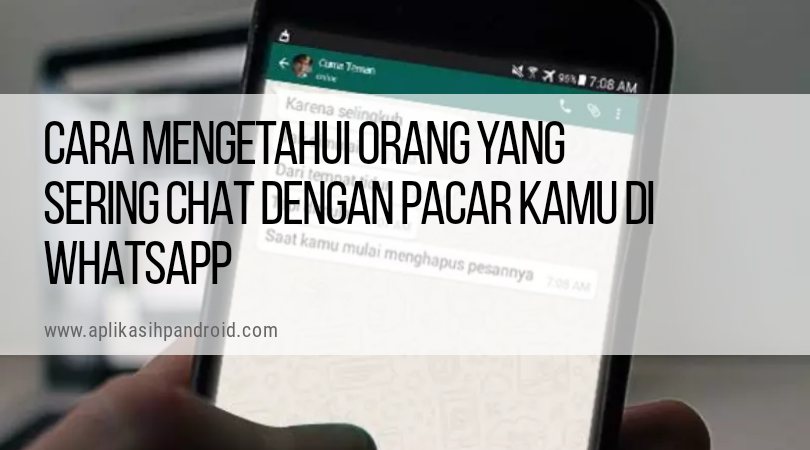 Cara mengetahui orang yang sering chat dengan pacar kamu di WhatsApp