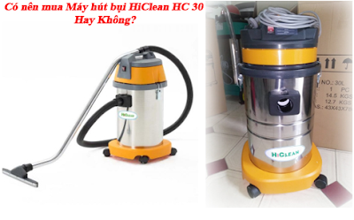 Tìm hiểu chất lượng máy hút bụi HiClean HC 30A