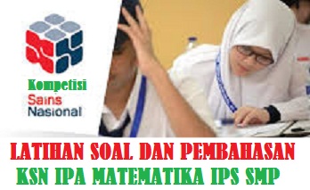 Latihan Soal dan Pembahasan Soal KSN Daring IPA dan MATEMATIKA IPS SMP Tahun 2021