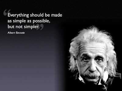 Everything should be made as simple as possible but not simpler