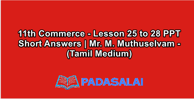 11th Commerce - Lesson 25 to 28 PPT Short Answers | Mr. M. Muthuselvam - (Tamil Medium)