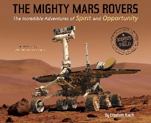 Image: The Mighty Mars Rovers: The Incredible Adventures of Spirit and Opportunity (Scientists in the Field Series) | Paperback: 80 pages | by Elizabeth Rusch (Author). Publisher: HMH Books for Young Readers; Reprint edition (June 27, 2017)