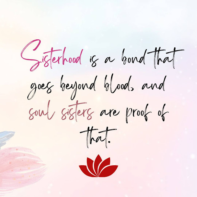 Sisterhood is a bond that goes beyond blood, and soul sisters are proof of that.