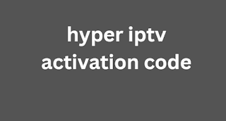 hyper iptv activation code 2024