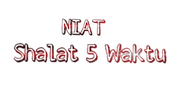 bacaan niat sholat 5 waktu