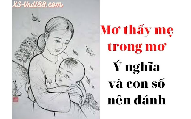 Mơ thấy mẹ (má) trong mơ, ý nghĩa và con số nên đánh