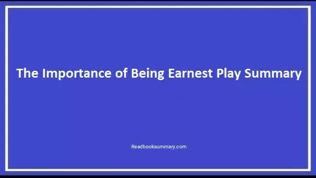 The Importance of Being Earnest Summary, plot of the importance of being earnest, summary of the play the importance of being earnest, synopsis of the importance of being earnest, the importance of being earnest play summary, the importance of being earnest plot summary, the importance of being earnest synopsis