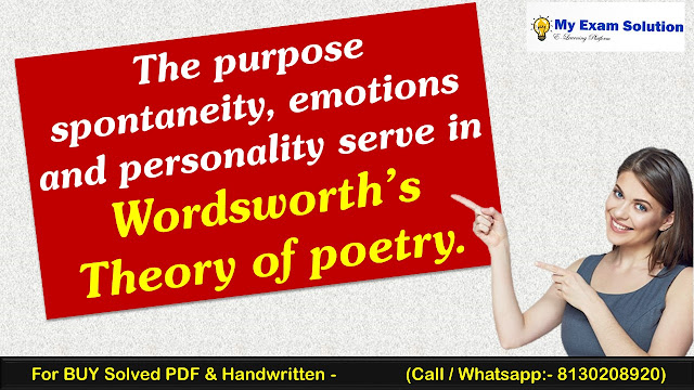 Examine the purpose spontaneity, emotions and personality serve in Wordsworth’s theory of poetry.