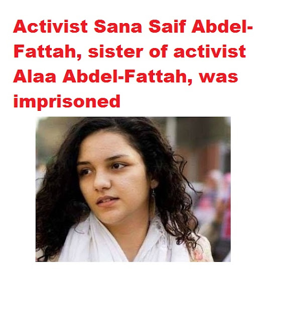 Activist Sana Saif Abdel-Fattah, sister of activist Alaa Abdel-Fattah, was imprisoned