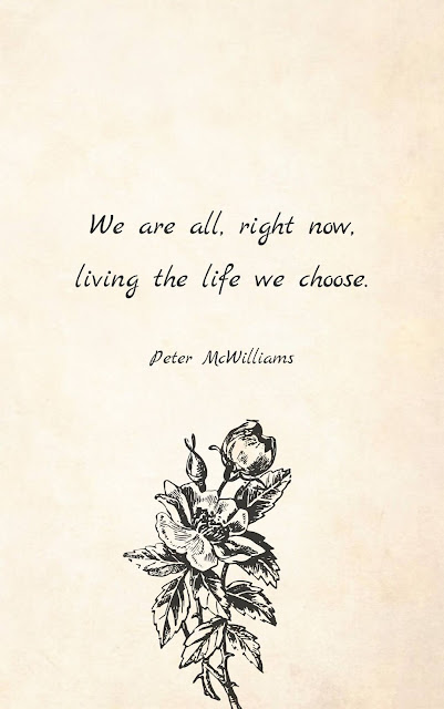 Inspirational Motivational Quotes Cards #8-22 "We are all, right now, living the life we choose." (Peter McWilliams)